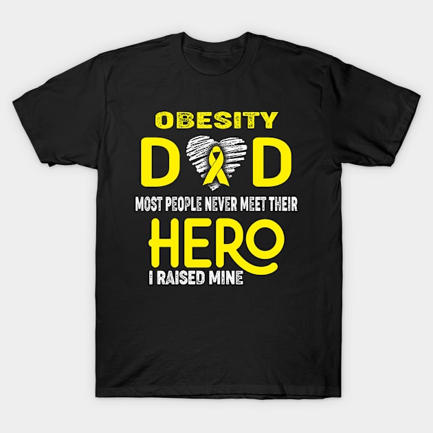 Obesity Dad Most People Never Meet Their Hero I Raised Mine T-Shirt by ThePassion99